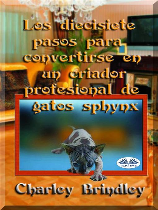 Title details for Los Diecisiete Pasos Para Convertirse En Un Criador Profesional De Gatos Sphynx by Charley Brindley - Available